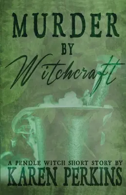 Asesinato por brujería: Un cuento de la bruja de Pendle - Murder by Witchcraft: A Pendle Witch Short Story