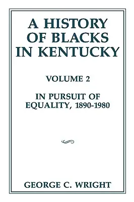 Historia de los negros en Kentucky, 2: En busca de la igualdad, 1890-1980 - A History of Blacks in Kentucky, 2: In Pursuit of Equality, 1890-1980