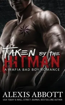 Taken by the Hitman: A Bad Boy Mafia Romance