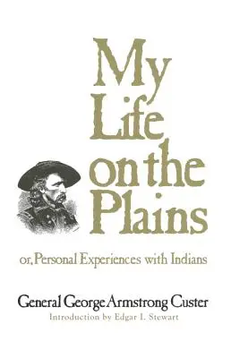 Mi vida en las llanuras, volumen 52: O, Experiencias personales con los indios - My Life on the Plains, Volume 52: Or, Personal Experiences with Indians