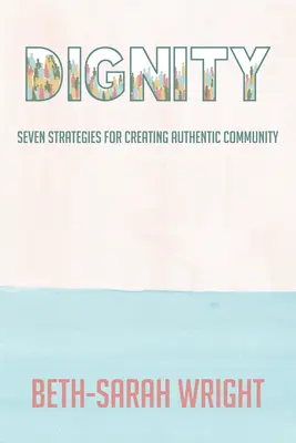 Dignidad: Siete estrategias para crear una comunidad auténtica - Dignity: Seven Strategies for Creating Authentic Community