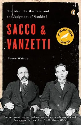 Sacco y Vanzetti: Los hombres, los asesinatos y el juicio de la humanidad - Sacco and Vanzetti: The Men, the Murders, and the Judgment of Mankind