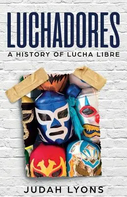 Luchadores: Historia de la lucha libre - Luchadores: A History of Lucha Libre