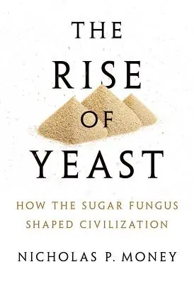 El auge de la levadura: Cómo el hongo del azúcar dio forma a la civilización - The Rise of Yeast: How the Sugar Fungus Shaped Civilization