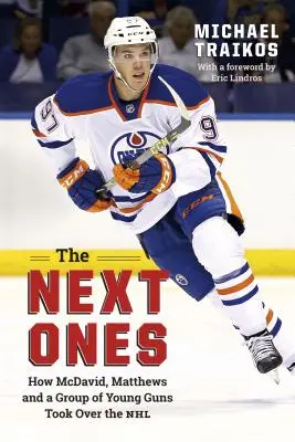 Los próximos: Cómo McDavid, Matthews y un grupo de jóvenes talentos se hicieron con el control de la NHL - The Next Ones: How McDavid, Matthews and a Group of Young Guns Took Over the NHL