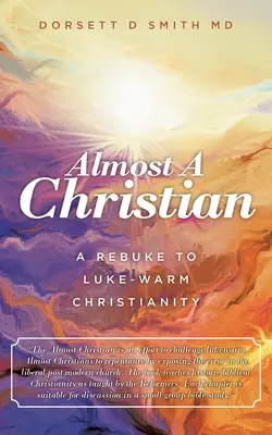 Casi un cristiano: Un reproche al cristianismo tibio de Lucas - Almost a Christian: A Rebuke to Luke-Warm Christianity