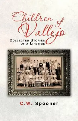 Hijos de Vallejo: Historias de toda una vida - Children of Vallejo: Collected Stories of a Lifetime