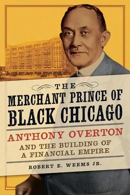 El príncipe mercader del Chicago negro: Anthony Overton y la construcción de un imperio financiero - The Merchant Prince of Black Chicago: Anthony Overton and the Building of a Financial Empire