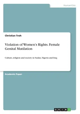 Violación de los derechos de la mujer. Mutilación genital femenina: Cultura, religión y sociedad en Sudán, Nigeria e Irak - Violation of Women's Rights. Female Genital Mutilation: Culture, religion and society in Sudan, Nigeria and Iraq