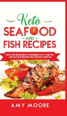 Recetas de Pescado y Marisco Keto: Descubre los secretos de las increíbles recetas de pescado y marisco bajas en carbohidratos para tu estilo de vida ceto - Keto Seafood and Fish Recipes: Discover the Secrets to Incredible Low-Carb Fish and Seafood Recipes for Your Keto Lifestyle