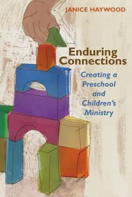 Conexiones duraderas: La creación de un ministerio preescolar e infantil - Enduring Connections: Creating a Preschool and Children's Ministry