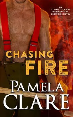 Persiguiendo el fuego: Una novela cruzada entre el Equipo I y las Tierras Altas de Colorado - Chasing Fire: An I-Team/Colorado High Country Crossover Novel