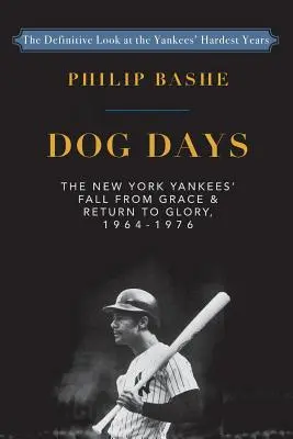 Días de perros: The New York Yankees' Fall from Grace and: Regreso a la gloria,1964-1976 - Dog Days: The New York Yankees' Fall from Grace and: Return to Glory,1964-1976