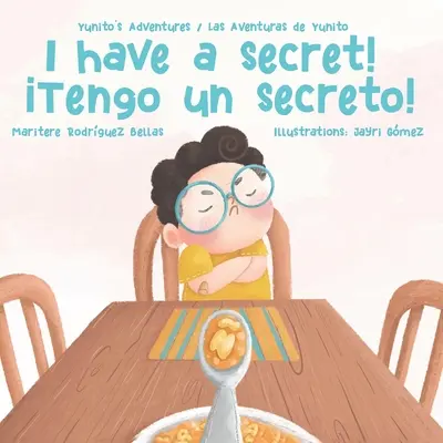 ¡I Have a Secret! / ¡Tengo un Secreto! Yunito's Adventures-Las Aventuras de Yunito - I Have a Secret!/Tengo un Secreto!: Yunito's Adventures-Las Aventuras de Yunito