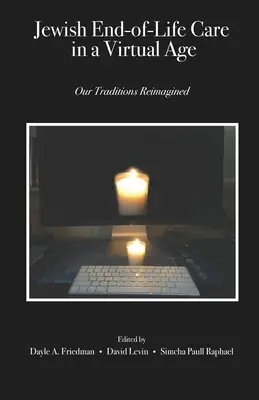 Cuidados judíos al final de la vida en la era virtual: Nuestras tradiciones reimaginadas - Jewish End-of-Life Care in a Virtual Age: Our Traditions Reimagined