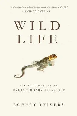 La vida salvaje: Aventuras de un biólogo evolutivo - Wild Life: Adventures of an Evolutionary Biologist