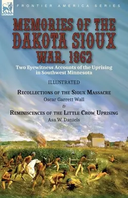 Recuerdos de la guerra de los sioux de Dakota, 1862: Two Eyewitness Accounts of the Uprising in Southwest Minnesota----Recollections of the Sioux Massacre por Oscar - Memories of the Dakota Sioux War, 1862: Two Eyewitness Accounts of the Uprising in Southwest Minnesota----Recollections of the Sioux Massacre by Oscar