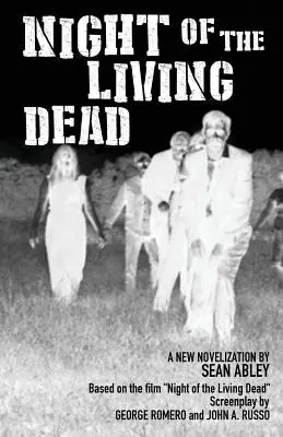 La noche de los muertos vivientes: una nueva novelización de Sean Abley - Night of the Living Dead: A new novelization by Sean Abley