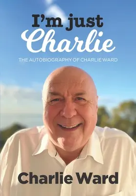 Sólo soy Charlie: La autobiografía de Charlie Ward - I'm Just Charlie: The Autobiography of Charlie Ward