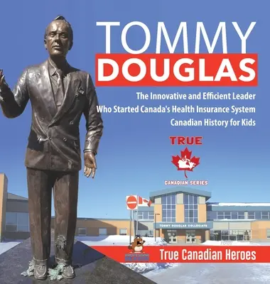 Tommy Douglas - El innovador y eficiente líder que puso en marcha el sistema de seguro médico de Canadá - Historia de Canadá para niños - Los verdaderos héroes canadienses - Tommy Douglas - The Innovative and Efficient Leader Who Started Canada's Health Insurance System - Canadian History for Kids - True Canadian Heroes