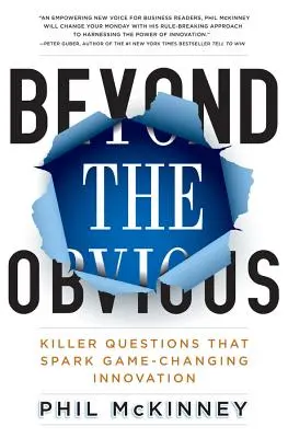 Más allá de lo obvio: preguntas clave que generan innovaciones revolucionarias - Beyond the Obvious: Killer Questions That Spark Game-Changing Innovation