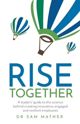 RISE Together: Una guía para líderes sobre la ciencia que hay detrás de la creación de empleados innovadores, comprometidos y resilientes - RISE Together: A leaders' guide to the science behind creating innovative, engaged and resilient employees