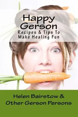 Happy Gerson: Recetas y consejos para que curarse sea divertido - Happy Gerson: Recipes And Tips to Make Healing Fun