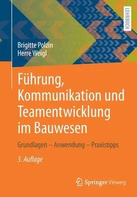 Fhrung, Kommunikation Und Teamwicklung Im Bauwesen: Grundlagen - Anwendung - Praxistipps - Fhrung, Kommunikation Und Teamentwicklung Im Bauwesen: Grundlagen - Anwendung - Praxistipps