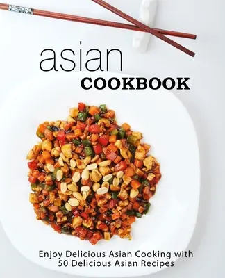 Libro de Cocina Asiática: Disfrute de la deliciosa cocina asiática con más de 90 deliciosas recetas asiáticas (2ª Edición) - Asian Cookbook: Enjoy Delicious Asian Cooking with over 90 Delicious Asian Recipes (2nd Edition)