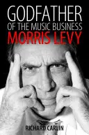 Padrino del negocio de la música: Morris Levy - Godfather of the Music Business: Morris Levy