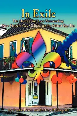 En el exilio: Historia y tradiciones de la cultura gay de Nueva Orleans y su bar gay más antiguo - In Exile: The History and Lore Surrounding New Orleans Gay Culture and Its Oldest Gay Bar