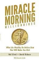 Milagrosos Millonarios Matutinos: Lo que los ricos hacen antes de las 8 de la mañana que le hará rico a usted - Miracle Morning Millionaires: What the Wealthy Do Before 8AM That Will Make You Rich