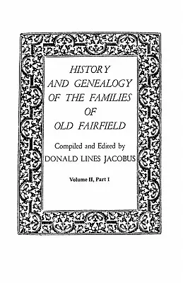 Historia y Genealogía de las Familias del Viejo Fairfield. en Tres Libros. Tomo II, Parte I - History and Genealogy of the Families of Old Fairfield. in Three Books. Volume II, Part I