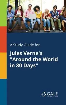 Guía de estudio de La vuelta al mundo en 80 días de Julio Verne - A Study Guide for Jules Verne's Around the World in 80 Days