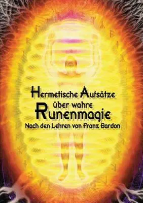 Hermetische Aufstze ber wahre Runenmagie: Nach den Lehren von Franz Bardon