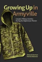 Crecer en Armyville: Las familias de los militares canadienses durante la misión de Afganistán - Growing Up in Armyville: Canada's Military Families During the Afghanistan Mission