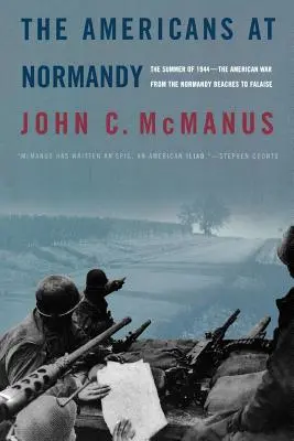 Los americanos en Normandía: The Summer of 1944--The American War from the Normandy Beaches to Falaise (El verano de 1944: la guerra americana desde las playas de Normandía hasta Falaise) - The Americans at Normandy: The Summer of 1944--The American War from the Normandy Beaches to Falaise