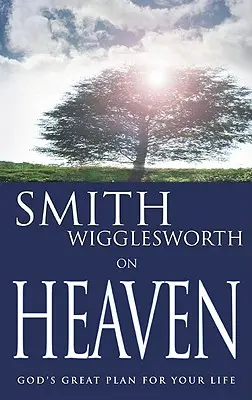 Smith Wigglesworth sobre el Cielo - Smith Wigglesworth on Heaven