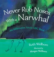 Never Rub Noses With a Narwhal: Una mirada aliterativa al Ártico - Never Rub Noses With a Narwhal: An Alliterative Look At The Arctic