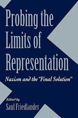 Explorando los límites de la representación: El nazismo y la solución final - Probing the Limits of Representation: Nazism and the Final Solution