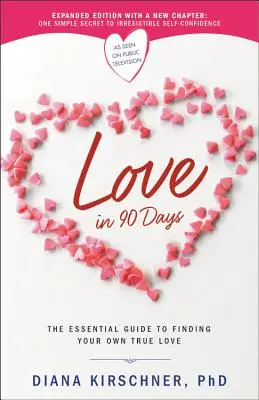 Amor en 90 días: La guía esencial para encontrar tu propio amor verdadero - Love in 90 Days: The Essential Guide to Finding Your Own True Love