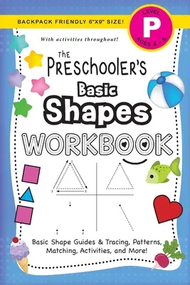 Cuaderno de trabajo de formas básicas para preescolares: (Edades 4-5) ¡Guías de formas básicas y trazado, patrones, emparejamiento, actividades y más! (Backpack Friendly 6x9 S - The Preschooler's Basic Shapes Workbook: (Ages 4-5) Basic Shape Guides and Tracing, Patterns, Matching, Activities, and More! (Backpack Friendly 6x9 S