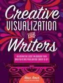 Visualización creativa para escritores: Una guía interactiva para dar vida a las ideas de su libro y a su carrera de escritor E - Creative Visualization for Writers: An Interactive Guide for Bringing Your Book Ideas and Your Writing Career to Lif E