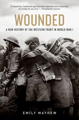 Heridos: Una nueva historia del frente occidental en la Primera Guerra Mundial - Wounded: A New History of the Western Front in World War I