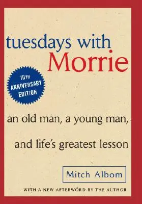 Martes con Morrie: Un anciano, un joven y la mayor lección de la vida - Tuesdays with Morrie: An Old Man, a Young Man and Life's Greatest Lesson