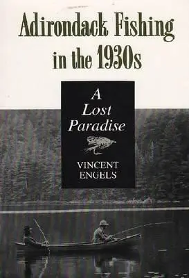 Adirondack Pesca en la década de 1930: Un paraíso perdido - Adirondack Fishing in the 1930's: A Lost Paradise