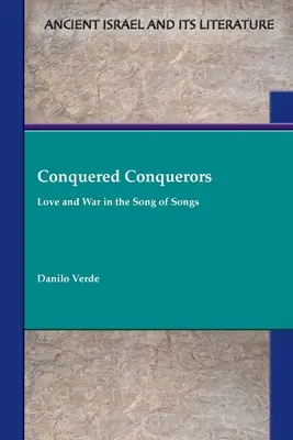 Conquistadores conquistados: Amor y guerra en el Cantar de los Cantares - Conquered Conquerors: Love and War in the Song of Songs