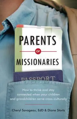 Padres de misioneros: Cómo prosperar y mantenerse conectado cuando sus hijos y nietos prestan servicios transculturales - Parents of Missionaries: How to Thrive and Stay Connected When Your Children and Grandchildren Serve Cross-Culturally