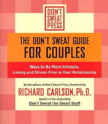 La guía para parejas Don't Sweat: Formas de tener una relación más íntima, cariñosa y sin estrés - The Don't Sweat Guide for Couples: Ways to Be More Intimate, Loving and Stress-Free in Your Relationship