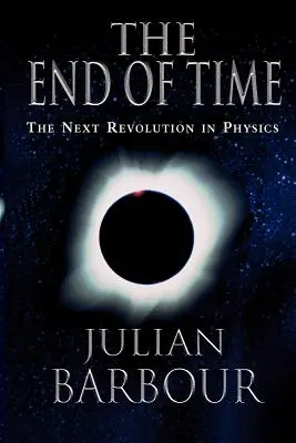 El fin de los tiempos: la próxima revolución de la física - The End of Time: The Next Revolution in Physics